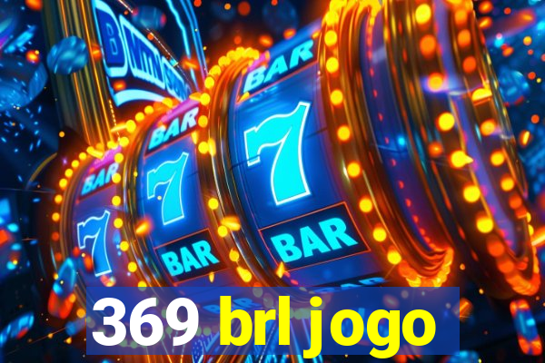 369 brl jogo